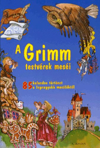Grimm testvrek - A Grimm testvrek mesi 85 KALANDOS TRTNET A LEGNAGYOBB MESLKTL    - Sznes illusztrcikkal.