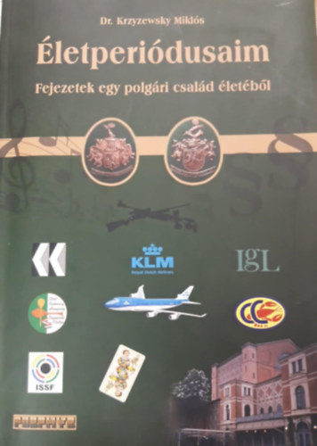 Dr. Krzyzewsky Miklós - Életperiódusaim - Fejezetek egy polgári család életéből
