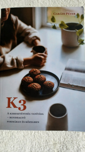 Garádi Péter - K3 A kereszténység tanítása - rendhagyó formában és közegben