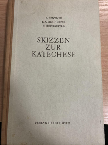 F.X. Singhoffer, F. Hofstaetter L. Lentner - Skizzen zur katechese