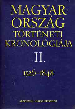 Benda Kálmán (főszerk.) - Magyarország történeti kronológiája 1526-1848 II.