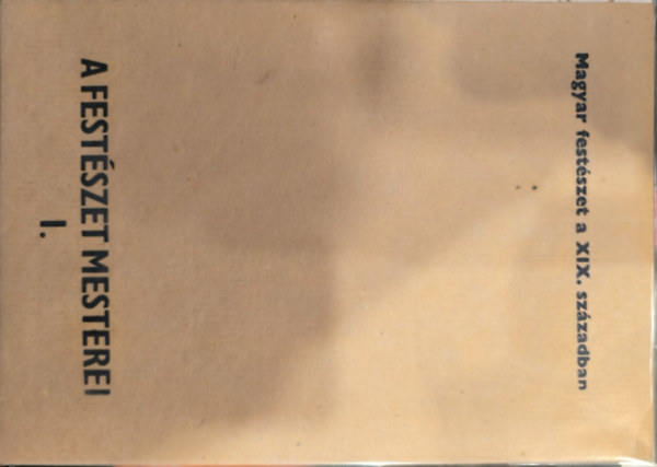 A festszet mesterei I. - Magyar festszet a XIX. szzadban