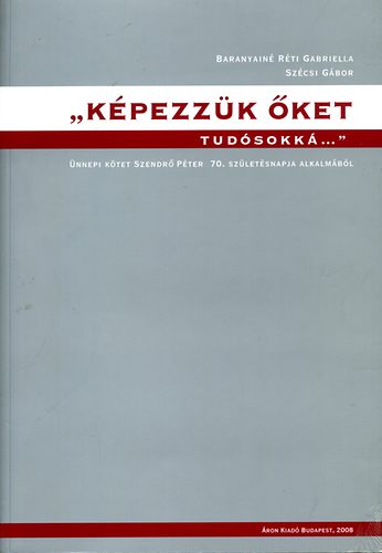 Baranyain Rti Gabriella; Szcsi Gbor  (szerk.) - Kpezzk ket tudsokk...