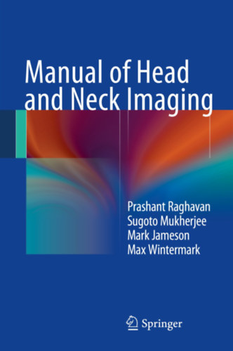 Sugoto Mukherjee, Mark J. Jameson, Max Wintermark Prashant Raghavan - Manual of Head and Neck Imaging