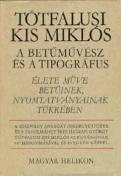 Haiman György (szerk.) - Tótfalusi Kis Miklós a betűművész és a tipográfus
