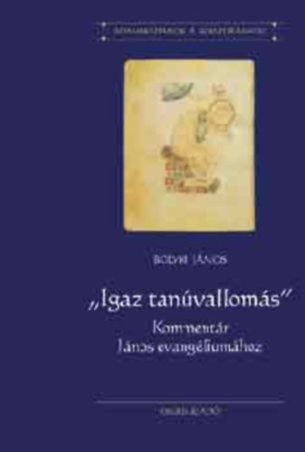Dr. Bolyki J�nos - Igaz tan�vallom�s - Komment�r J�nos evang�lium�hoz