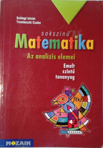 Schlegl Istv�n; Trembeczki Csaba - Soksz�n� matematika - Az anal�zis elemei (tank�nyv 11-12. emelt szint)