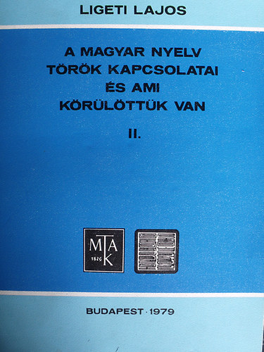 Ligeti Lajos - A magyar nyelv trk kapcsolatai s ami krlttk van II.