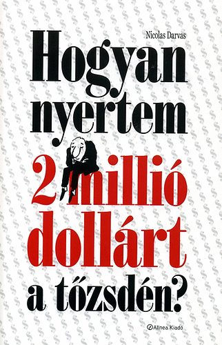 Nicolas Darvas - Hogyan nyertem 2 milli� doll�rt a t�zsd�n?
