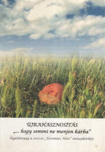 Kodcsy-Simon Eszter - jrahasznosts ".. hogy semmi ne menjen krba " ( Segdanyag a 2011-es " Teremts Hete " nnepkrhz