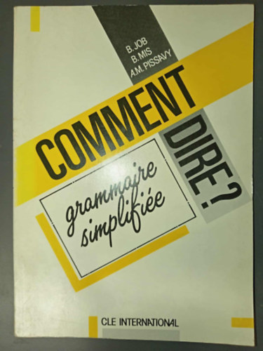 B. Job, B. Mis, A.M. Pissavy - Comment Dire? Grammaire Simplifi�e