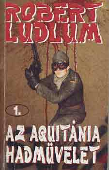 Robert Ludlum - Az Aquitnia-hadmvelet I-II.