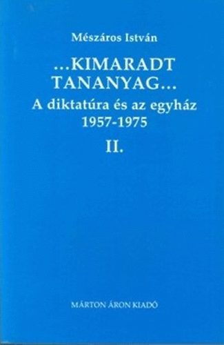 M�sz�ros Istv�n - ...Kimaradt tananyag... - A diktat�ra �s az egyh�z 1957-1975 II.