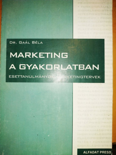 Dr. Gal Bla - Marketing a gyakorlatban - esettanulmnyok, marketingtervek