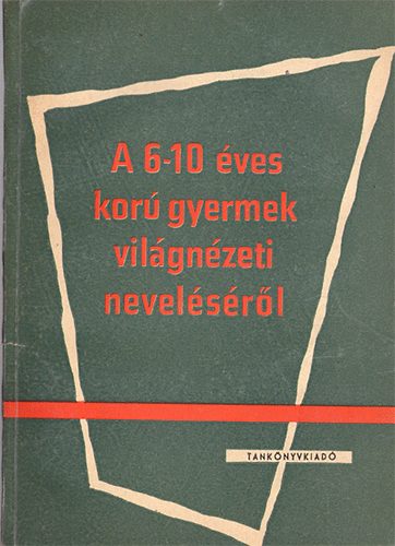 A 6-10 �ves kor� gyermek vil�gn�zeti nevel�s�r�l