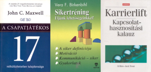John C. Maxwell, Al Ries Jack Trout, Vera F. Birkenbihl - 3 db könyv karrierépítéshez: A csapatjátékos 17 nélkülözhetetlen tulajdonsága + Karrierlift - Kapcsolathasznosítási kalauz + Sikertréning - Éljünk lehetőségeinkkel!