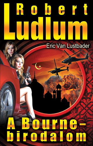 Robert Ludlum; Eric Van Lustbader; - A Bourne-birodalom