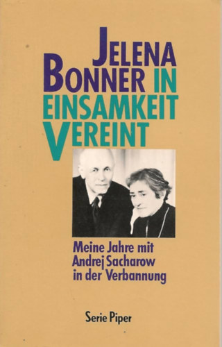 Jelena Bonner - In Einsamkeit vereint- Meine Jahre mit Andrej Sacharow in der Verbannung