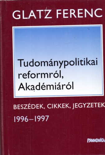 Glatz Ferenc - Tudom�nypolitikai reformr�l, Akad�mi�r�l - Besz�dek, cikkek, jegyzetek - dedik�lt