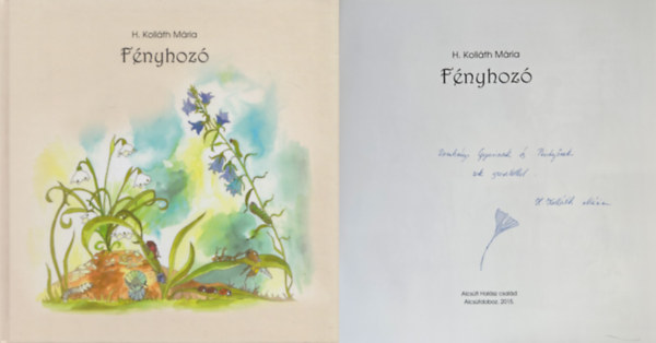 H. Kolláth Mária - Fényhozó, Mécsbogárlét - Dedikált!