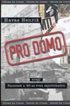 Havas Henrik - Pro Domo (avagy Fejezetek a 80-as vek sajttitkaibl)