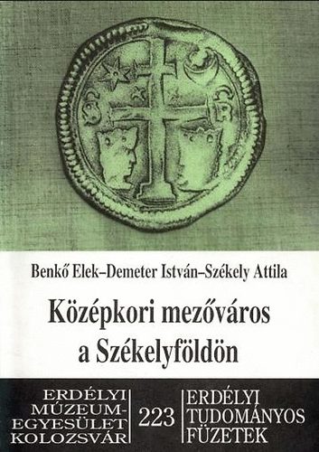 Benk Elek; Demeter Istvn; Szkely Attila - Kzpkori mezvros a Szkelyfldn