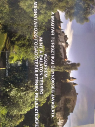 A Magyar Turisztikai Ügynökség javaslata Veszprém, mint a Balaton térség meghatározó fogadóterületének fejlesztésére 2018