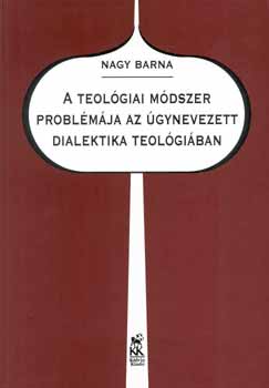 Nagy Barna - A teolgiai mdszer problmja az gynevezett dialektika teolgiban