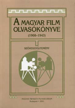 szerk.: Kőháti Zsolt - A magyar film olvasókönyve (1908-1943) - Szöveggyűjtemény