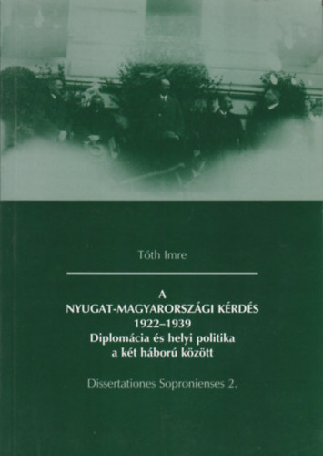 Tth Imre - A nyugat-magyarorszgi krds 1922-1939 (Diplomcia s helyi politika a kt vilghbor kztt