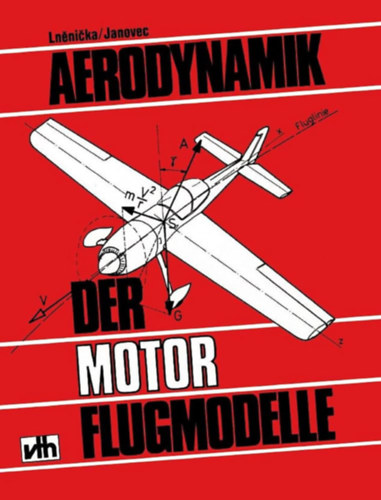 Jaroslav Ln�ni�ka Jan Janovec - Aerodynamik der Motor-Flugmodelle ("Motoros rep�l�g�pmodellek aerodinamik�ja" n�met nyelven)