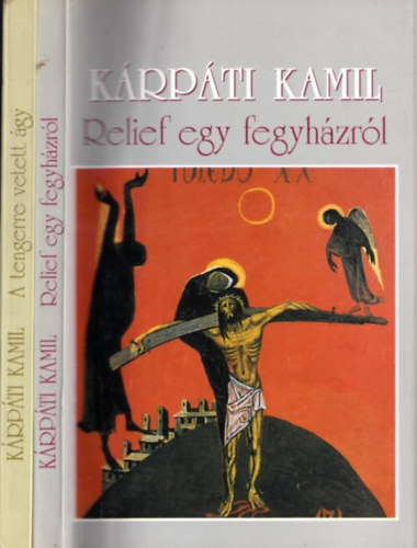 K�rp�ti Kamil - Relief egy fegyh�zr�l + A tengerre vetett �gy (2 db)