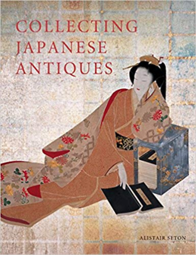 Alistair Seton - Collecting Japanese Antiques