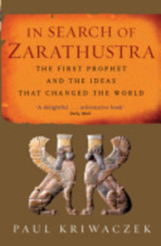 Paul Kriwaczek - In search of Zarathustra