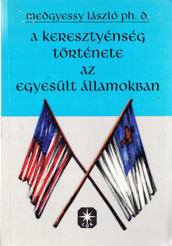 Medgyessy L�szl� - A kereszt�nys�g t�rt�nete az Egyes�lt �llamokban