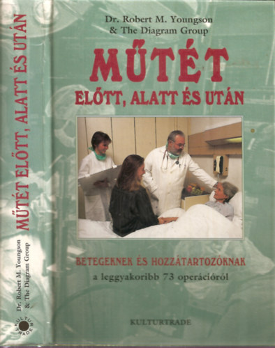 Dr. Robert M.Youngson & The Diagram Group - Mtt eltt, alatt s utn - Betegeknek s hozztartzknak a leggyakoribb 73 opercirl