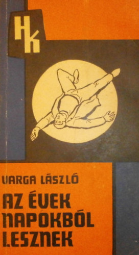 Varga L�szl� - Az �vek napokb�l lesznek