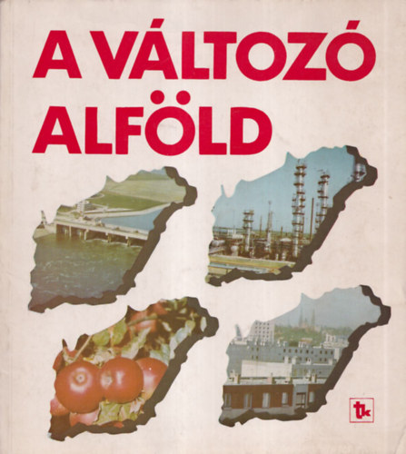 Zolt�n Zolt�n  (Szerk.) - A v�ltoz� Alf�ld (kivehet� t�rk�pmell�kletekkel)