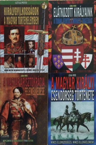 Lvai Anita - Pot Istvn - Eltkozott kirlyaink + Kirlygyilkossgok Magyarorszgon + A magyar arisztokrcia felemelkedse + A Magyar Kirlyi Csendrsg trtnete (4 ktet)