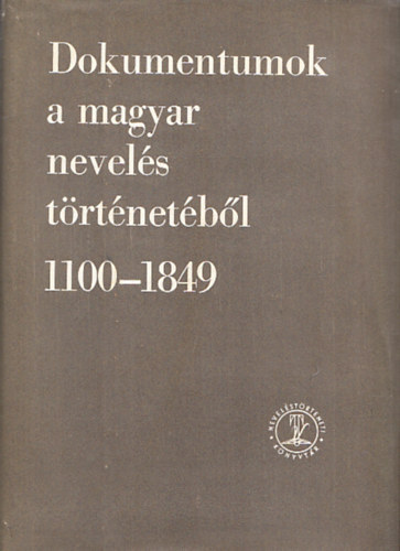 Ravasz János  (szerk.) - Dokumentumok a magyar nevelés történetéből 1100-1849