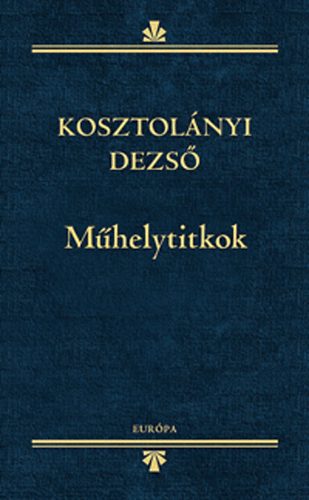 Kosztolnyi Dezs - Mhelytitkok