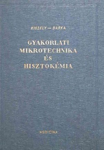 Dr. Kiszely Gy�rgy - Dr. Barka Tibor - Gyakorlati mikrotechnika �s hisztok�mia