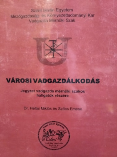 Dr. Heltai - Szőcs - Városi vadgazdálkodás - jegyzet vadgazda mérnöki szakos hallgatók számára