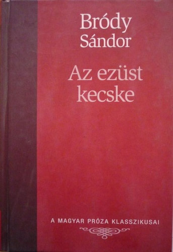 Br�dy S�ndor - Az ez�st kecske - K�t sz�ke asszony (A Magyar Pr�za Klasszikusai 5.)