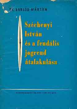 Dr Sarls Mrton - Szchenyi Istvn s a feudlis jogrend talakulsa