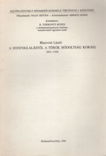 Blazovich László (szerk.) R. Várkonyi Ágnes (szerk.) - A Honfoglalástól a török hódoltság koráig ( 895-1552 ) - Különlenyomat