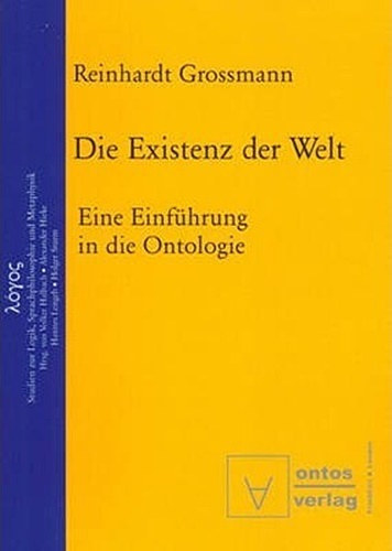 Reinhardt Grossmann - Die Existenz der Welt: Eine Einfhrung in die Ontologie