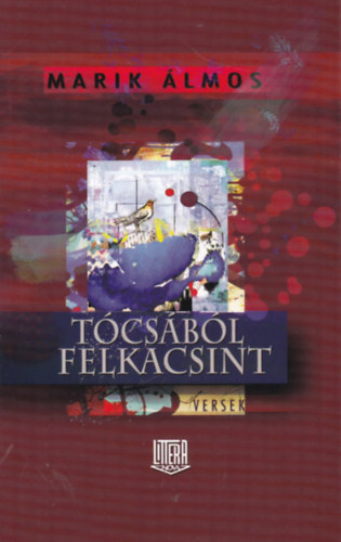 Marik lmos - Tcsbl felkacsint (Versek)
