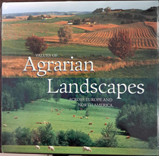 Values of Agrarian Landscapes Across Europe and North America (Az agrrtjak rtkei Eurpban s szak-Amerikban angol nyelven)