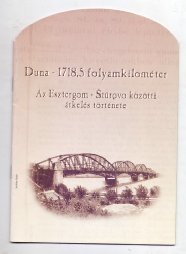 Duna 1718,5 folyamkilomter (Az Esztergom-Strovo kztti tkels trtnete) A hd rajznak mellkletvel!